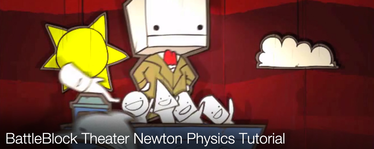 BattleBlock Theater Newton Physics Tutorial