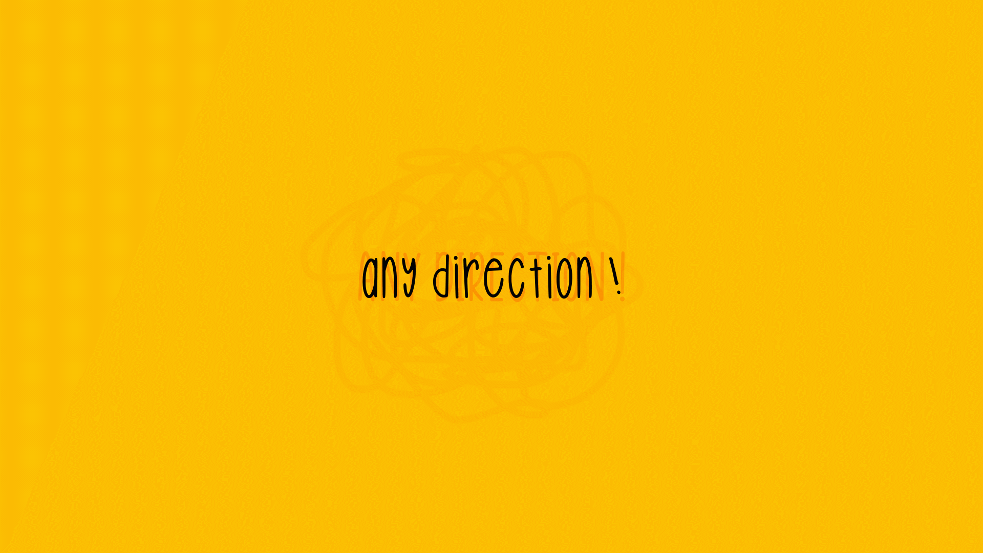 Any Direction!