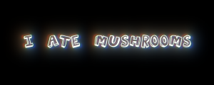 I Ate Mushrooms