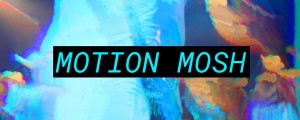 Motion Mosh