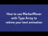 How to use MarkerMover with Type Array to retime your text animation