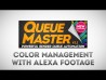 QueueMaster - Color Management with Alexa Footage
