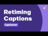 Retiming Captions