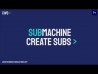SubMachine - Create Subtitles Tutorial 