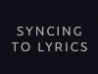 Syncing to Lyrics